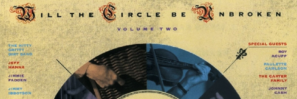 A dark, gritty yellow background, with half a vinyl record at the bottom. 'WILL THE CIRCLE BE UNBROKEN VOLUME WO' is spelt out in fancy letters in orange, purple and black.